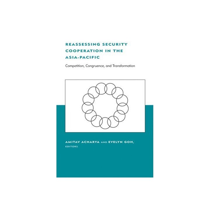 Reassessing Security Cooperation in the Asia-Pacific: Competition, Congruence, and Transformation (Belfer Center Studies in International Security)